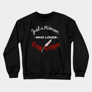 Just a Woman Who Loves True Crime Crewneck Sweatshirt